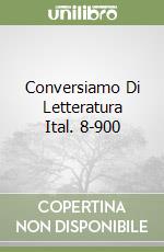 Conversiamo Di Letteratura Ital. 8-900 libro