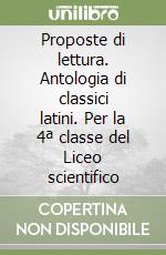 Proposte di lettura. Antologia di classici latini. Per la 4ª classe del Liceo scientifico libro