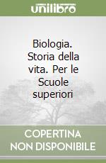 Biologia. Storia della vita. Per le Scuole superiori libro