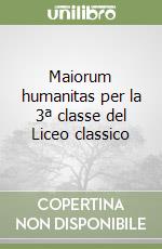 Maiorum humanitas per la 3ª classe del Liceo classico libro