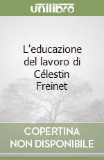 L'educazione del lavoro di Célestin Freinet libro