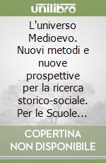 L'universo Medioevo. Nuovi metodi e nuove prospettive per la ricerca storico-sociale. Per le Scuole superiori libro