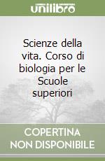 Scienze della vita. Corso di biologia per le Scuole superiori libro