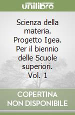 Scienza della materia. Progetto Igea. Per il biennio delle Scuole superiori. Vol. 1 libro