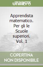 Apprendista matematico. Per gli le Scuole superiori. Vol. 1 libro