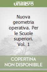 Nuova geometria operativa. Per le Scuole superiori. Vol. 1 libro