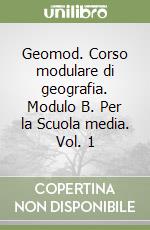 Geomod. Corso modulare di geografia. Modulo B. Per la Scuola media. Vol. 1 libro