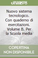 Nuovo sistema tecnologico. Con quaderno di esercitazioni. Volume B. Per la Scuola media (2) libro