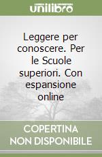 Leggere per conoscere. Per le Scuole superiori. Con espansione online libro