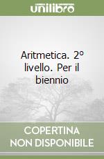 Aritmetica. 2° livello. Per il biennio libro