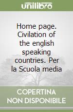 Home page. Civilation of the english speaking countries. Per la Scuola media libro