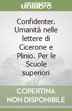 Confidenter. Umanità nelle lettere di Cicerone e Plinio. Per le Scuole superiori libro