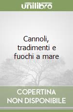 Cannoli, tradimenti e fuochi a mare libro