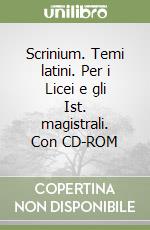 Scrinium. Temi latini. Per i Licei e gli Ist. magistrali. Con CD-ROM