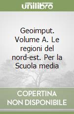 Geoimput. Volume A. Le regioni del nord-est. Per la Scuola media (1) libro