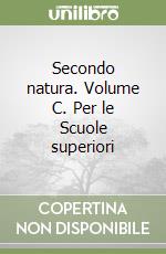 Secondo natura. Volume C. Per le Scuole superiori libro