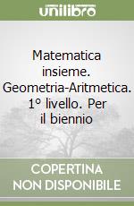 Matematica insieme. Geometria-Aritmetica. 1° livello. Per il biennio libro