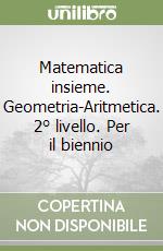 Matematica insieme. Geometria-Aritmetica. 2° livello. Per il biennio libro