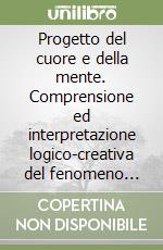 Progetto del cuore e della mente. Comprensione ed interpretazione logico-creativa del fenomeno linguistico attraverso la poesia libro