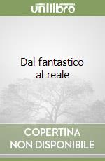 Dal fantastico al reale libro
