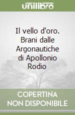 Il vello d'oro. Brani dalle Argonautiche di Apollonio Rodio libro