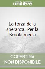 La forza della speranza. Per la Scuola media (3) libro