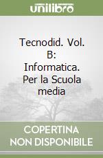 Tecnodid. Vol. B: Informatica. Per la Scuola media libro