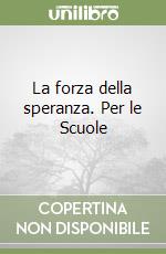 La forza della speranza. Per le Scuole (1) libro