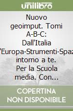 Nuovo geoimput. Tomi A-B-C: Dall'Italia all'Europa-Strumenti-Spazio intorno a te. Per la Scuola media. Con espansione online. Vol. 1 libro