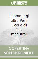 L'uomo e gli altri. Per i Licei e gli Ist. magistrali