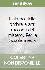 L'albero delle ombre e altri racconti del mistero. Per la Scuola media libro