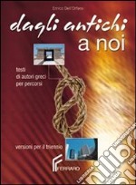 Dagli antichi a noi. Testi di autori greci per percorsi. Per il Liceo classico. Con e-book