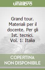 Grand tour. Materiali per il docente. Per gli Ist. tecnici. Vol. 1: Italia libro