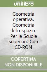 Geometria operativa. Geometria dello spazio. Per le Scuole superiori. Con CD-ROM libro