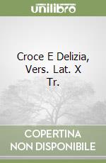 Croce E Delizia, Vers. Lat. X Tr. libro