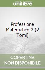 Professione Matematico 2 (2 Tomi) libro
