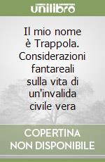 Il mio nome è Trappola. Considerazioni fantareali sulla vita di un'invalida civile vera