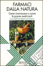 Farmaci dalla natura. Come riconoscere e usare le piante medicinali libro