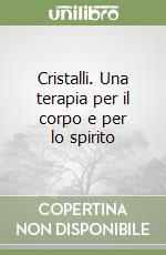 Cristalli. Una terapia per il corpo e per lo spirito libro