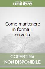 Come mantenere in forma il cervello libro