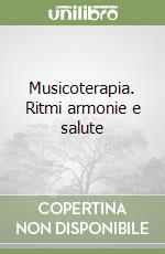 Musicoterapia. Ritmi armonie e salute libro