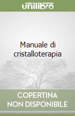 Manuale di cristalloterapia