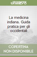 La medicina indiana. Guida pratica per gli occidentali libro