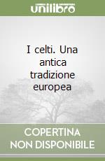 I celti. Una antica tradizione europea libro