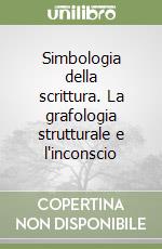 Simbologia della scrittura. La grafologia strutturale e l'inconscio libro