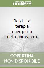 Reiki. La terapia energetica della nuova era libro