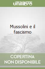 Mussolini e il fascismo