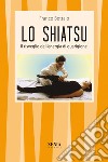 Lo shiatsu. Il risveglio dell'energia di guarigione libro