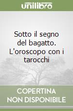 Sotto il segno del bagatto. L'oroscopo con i tarocchi libro