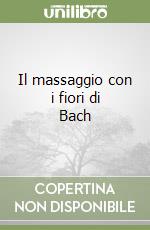 Il massaggio con i fiori di Bach libro